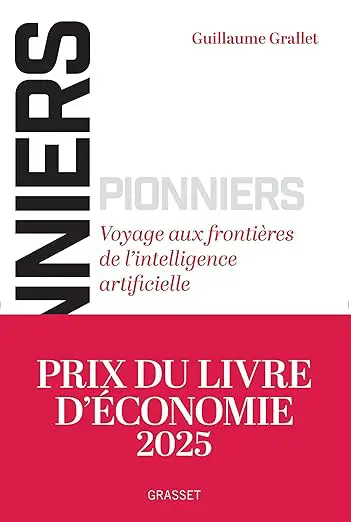 Book cover, “Pionniers: Voyage aux frontières de l’intelligence artificielle” by the French writer and author Guillaume Grallet, 2025 Economics Book Award.